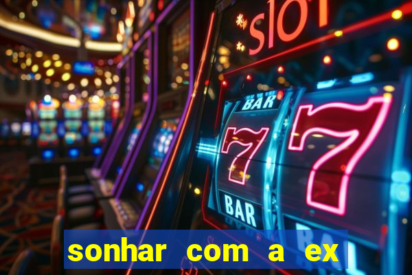 sonhar com a ex do meu marido jogo do bicho